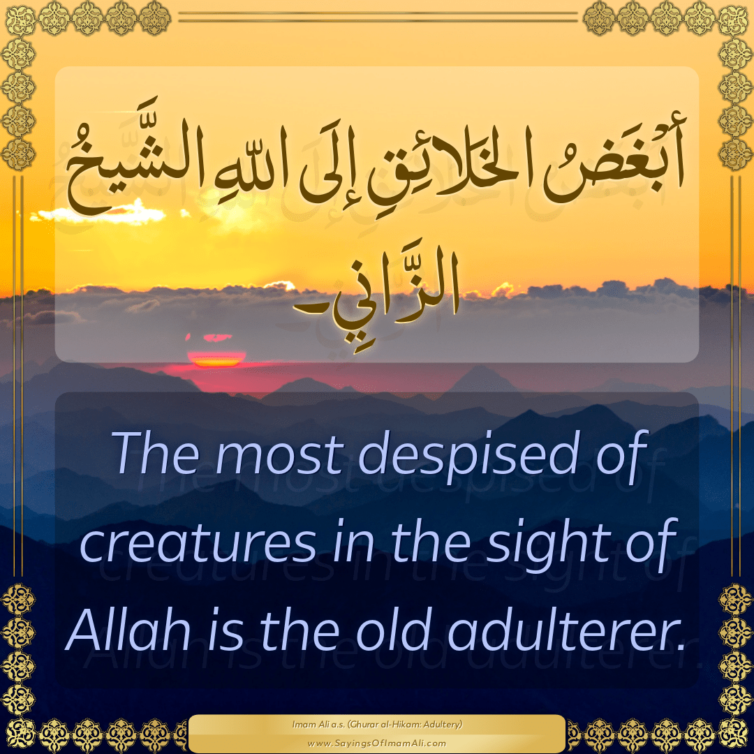 The most despised of creatures in the sight of Allah is the old adulterer.